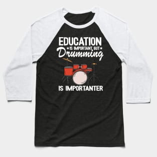 Funny Drummer Gift Drumming Is Importanter Drums Baseball T-Shirt